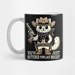 You've Just Buttered Your Last Biscuit Mug
